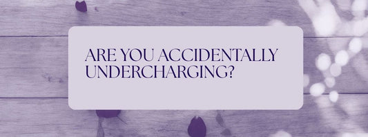 ARE YOU ACCIDENTALLY UNDERCHARGING?