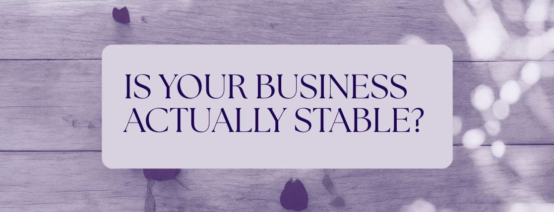 IS YOUR BUSINESS ACTUALLY STABLE?